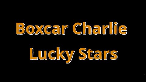 Boxcar Charlie - Lucky Stars