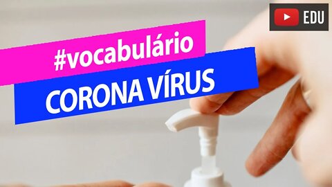 Palavras em inglês sobre o Corona Vírus - Vocabulário inglês