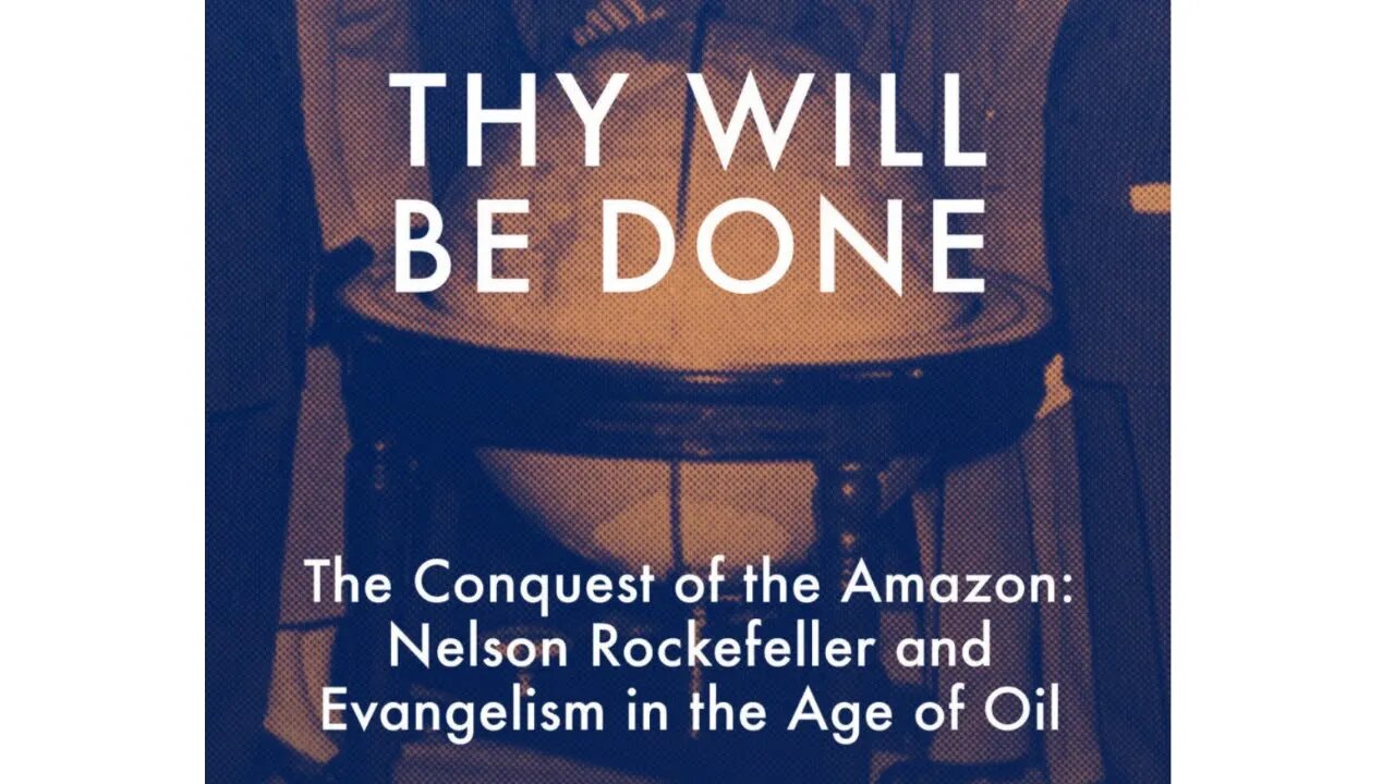 Thy Will Be Done: The Conquest of the Amazon: Nelson Rockefeller and Evangelism in the Age of Oil