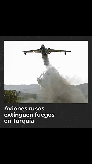 Aviones rusos apagan incendios forestales en Turquía