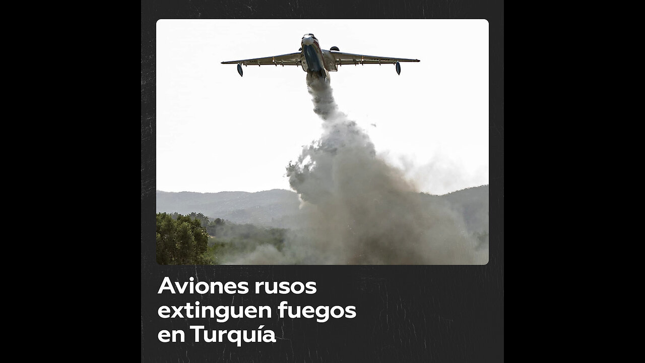Aviones rusos apagan incendios forestales en Turquía