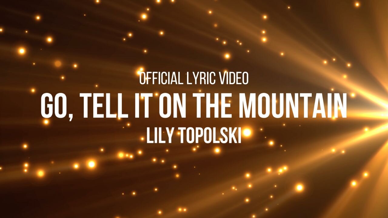 Lily Topolski - Go, Tell It on the Mountain (Official Lyric Video)