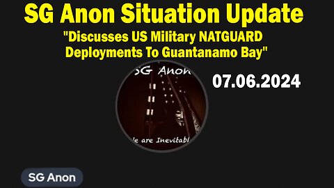 SG Anon Situation Update July 6: "Discusses US Military NATGUARD Deployments To Guantanamo Bay"