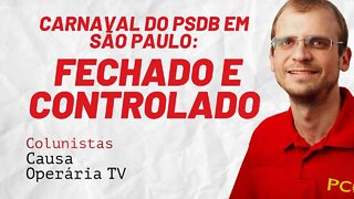 Carnaval do PSDB em São Paulo: fechado e controlado - Colunistas da COTV | Henrique Áreas