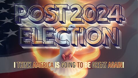 POST 2024 ELECTION (I Think America Is Going To Be Great Again) Part 1