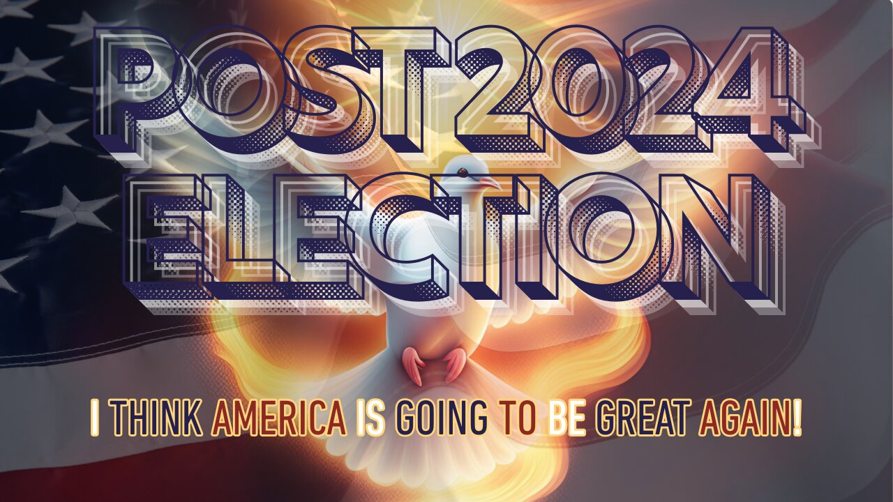 POST 2024 ELECTION (I Think America Is Going To Be Great Again) Part 1