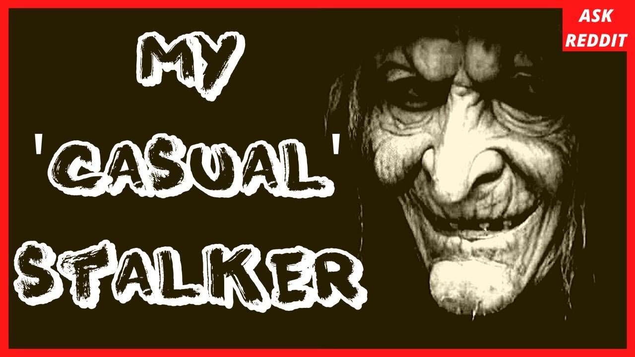 My 'Casual' Stalker (Reddit Scary Story)