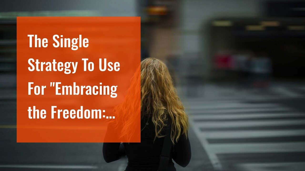 The Single Strategy To Use For "Embracing the Freedom: Living a Location Independent Lifestyle"