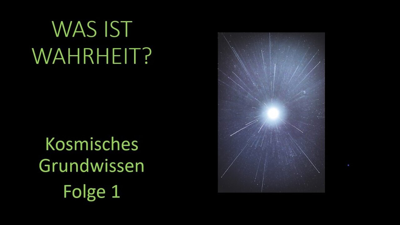 Was ist Wahrheit? - Kosmisches Grundwissen Folge 1