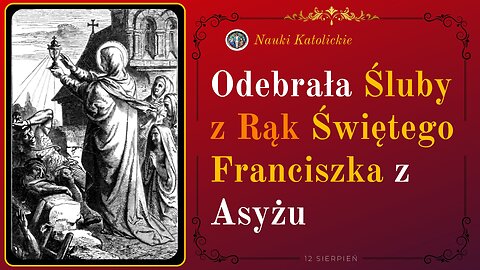 Odebrała Śluby z Rąk Świętego Franciszka z Asyżu | 12 Sierpień