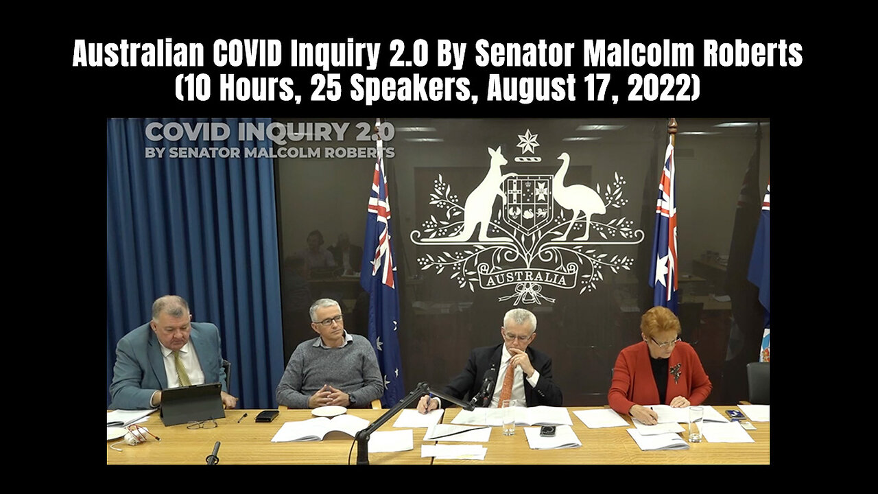 Australian Covid Inquiry 2.0 By Senator Malcolm Roberts (10 Hours, 25 Speakers, August 17, 2022)