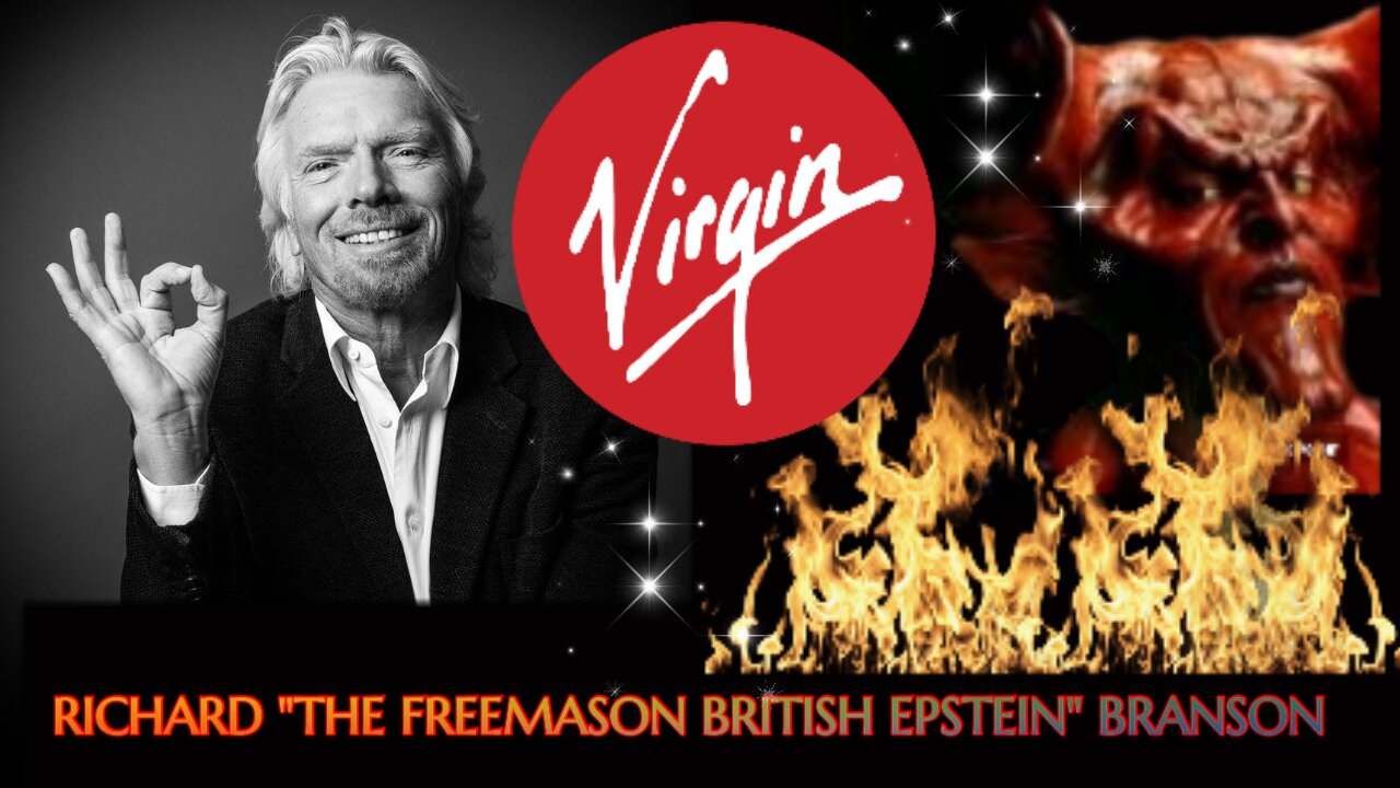 VIRGIN OWNER RICHARD " THE BRITISH EPSTEIN ILLUMINATI FREEMASON" BRANSON