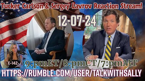 Tucker Carlson & Sergey Lavrov Reaction Stream! 12-7-24 (9:pmET/8:pmCT/7:pmMT)