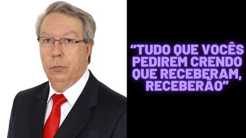 Hélio Couto - “Tudo que vocês pedirem crendo que receberam, receberão”