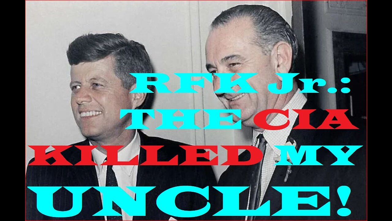 Robert F. Kennedy, Jr.: The CIA’s Murder of My Uncle Was a Coup d-Etat!