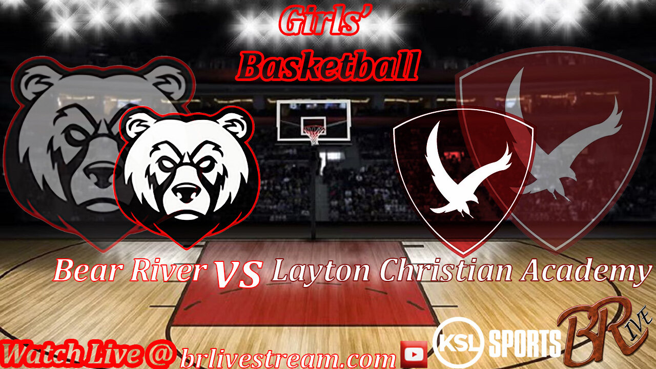 Bear River vs Layton Christian Academy (Girls' Basketball)