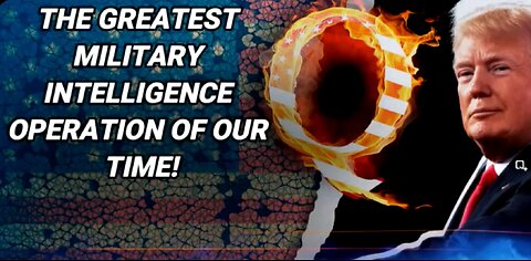 THE GREATEST MILITARY INTELLIGENCE OPERATION OF OUR TIME!!!