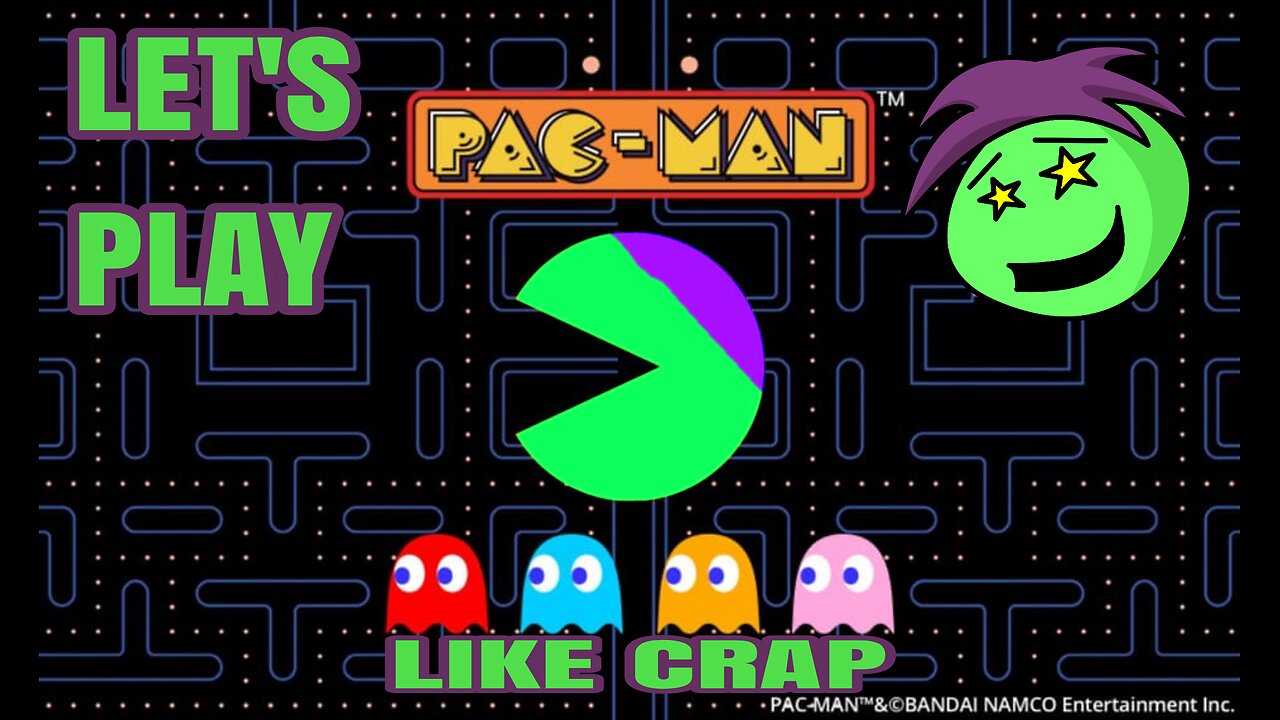 LET'S PLAY PAC-MAN LIKE CRAP