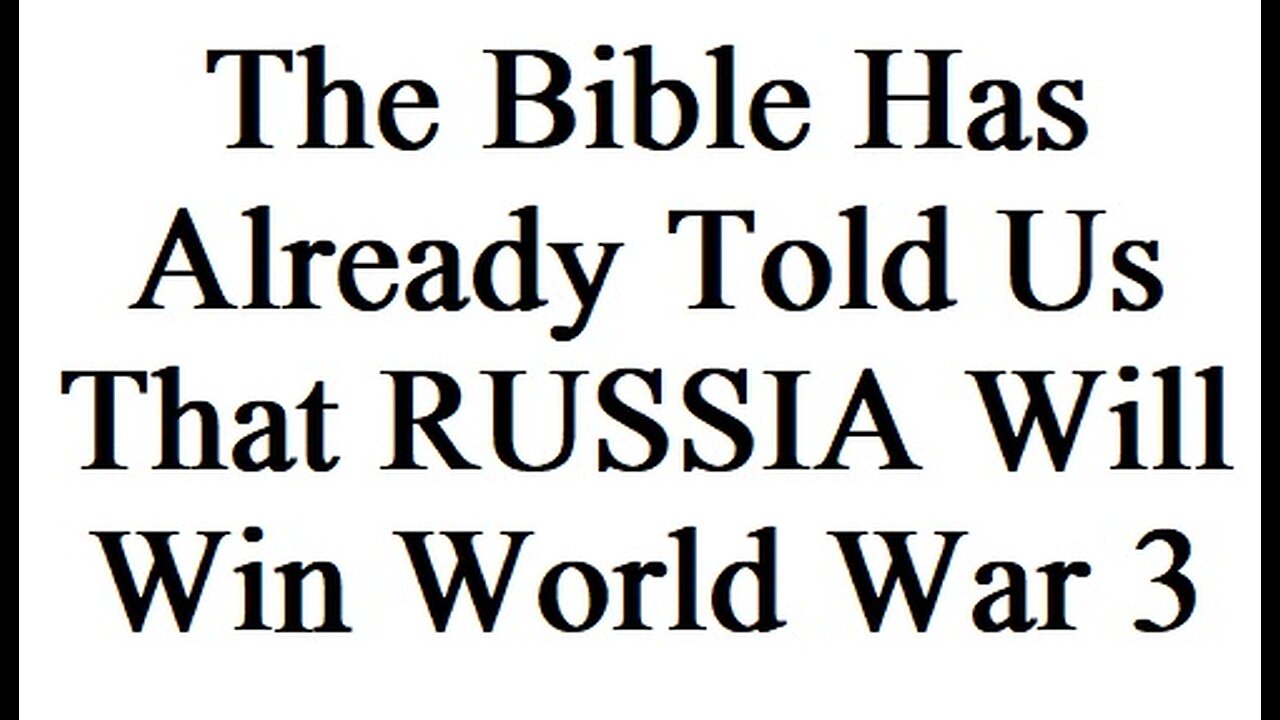 The Bible Says RUSSIA wins WW3 - World War 3