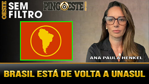 O Brasil está de volta a UNASUL [ANA PAULA HENKEL]