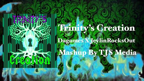 Trinity’s Creation -Dagames X JeylinRocksOut Mashup