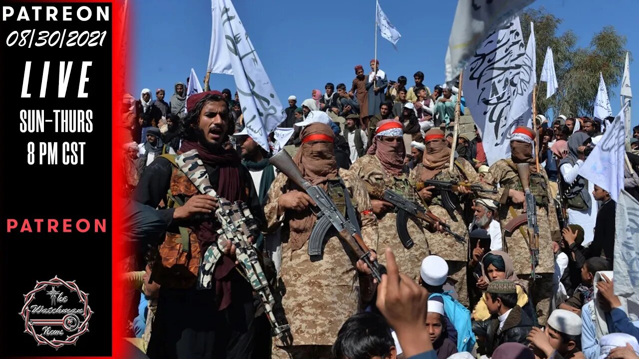 08/30/2021 The Watchman News - Taliban Celebrates & The US Government Goes To War On Its Citizens