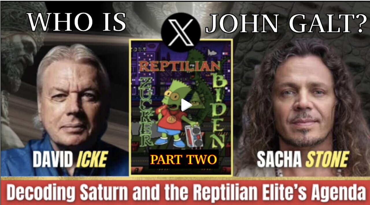 PART 2-DECODING SATURN REPTILIAN ELITE - DAVID ICKE SACHA STONE TY John Galt