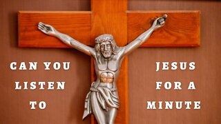 CAN YOU LISTEN TO JESUS FOR A MINUTE? | GOD Message Today | God Says | #35