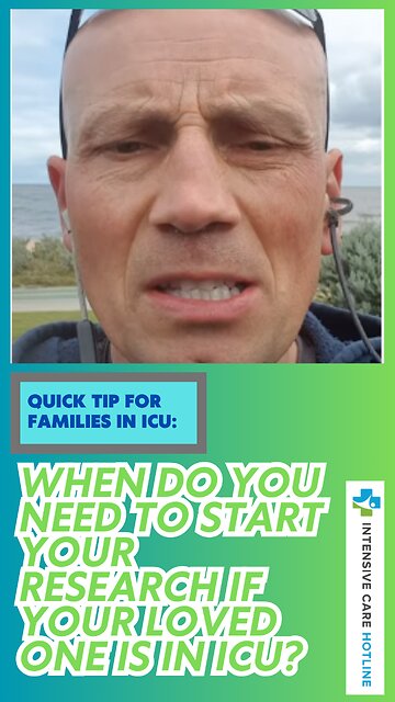 Quick Tip for Families in ICU: When Do You Need to Start Your Research if Your Loved One is in ICU?