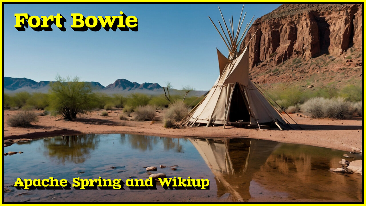 Old Fort Bowie, Wikiup and Apache Spring...