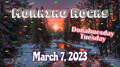 🥳 Morning Rocks Donahuesday - 3.7.23 🐟