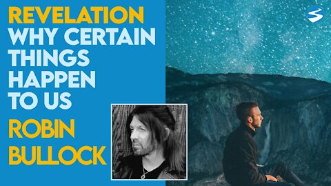 Robin Bullock: Powerful Revelation On Why Things Happen To Us | Aug 26 2021