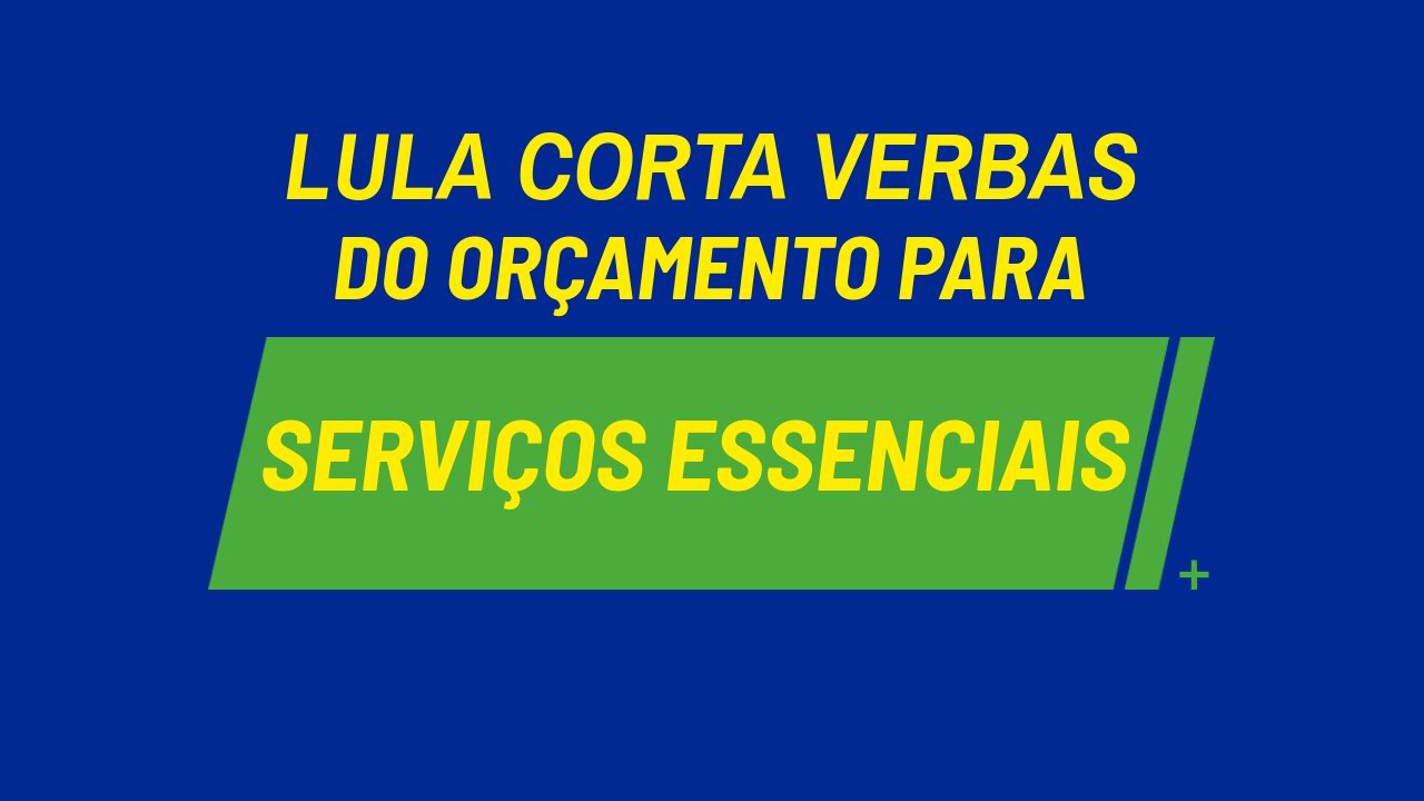 LULA CORTA VERBAS DO ORÇAMENTO PARA SERVIÇOS ESSENCIAIS