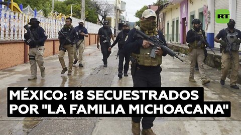 Denuncian secuestro de 18 personas a manos de la Familia Michoacana en México