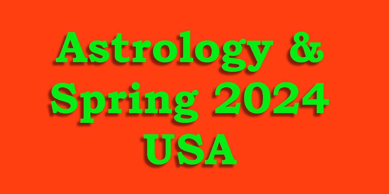 Astrology & Predictions - USA - Spring 2024 & Astro Year '24 to '25