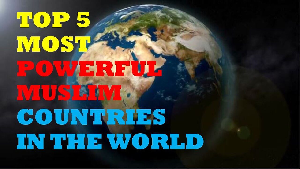 Top 5 Most Powerful Muslim Countries in The World