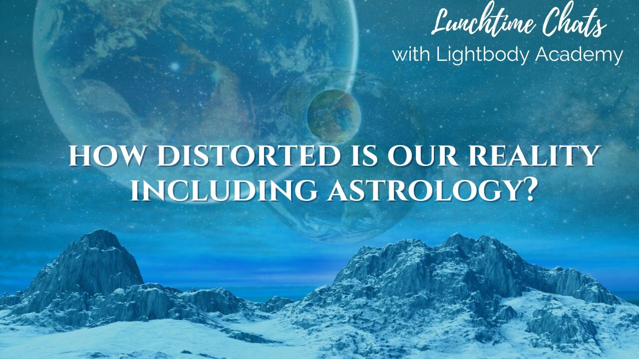 Lunchtime Chats episode 169: How distorted is our reality including astrology?
