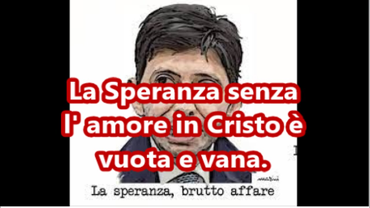 La Speranza senza l' amore in Cristo è vuota e vana.