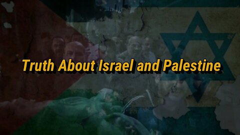 The Truth About Israel and Palestine Revealed