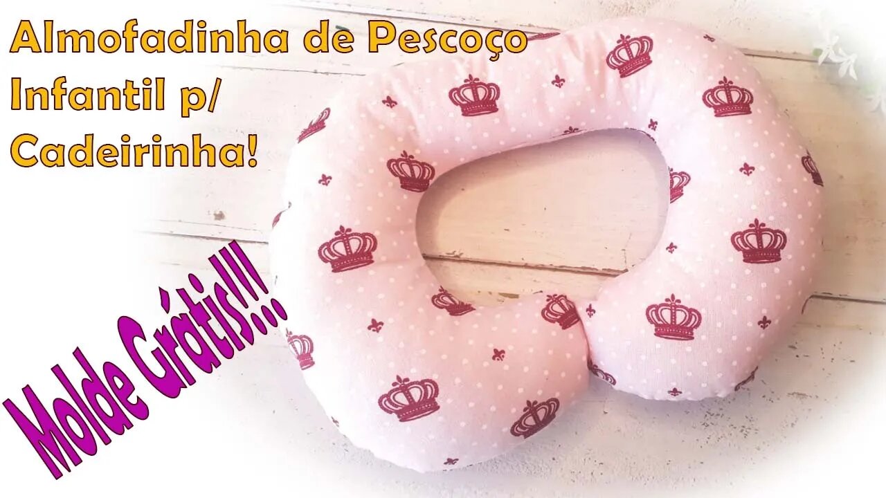 Almofadinha de Pescoço Infantil p/ Cadeirinha. MOLDE GRÁTIS!