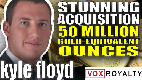 Stunning Acquisition - 50 Million Gold-Equivalent Ounces | Kyle Floyd