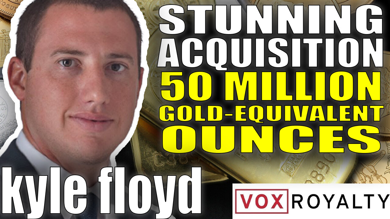 Stunning Acquisition - 50 Million Gold-Equivalent Ounces | Kyle Floyd