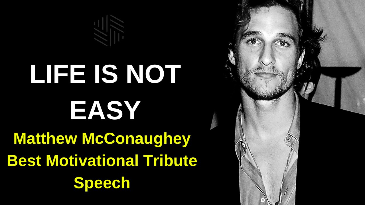 Life is not Easy - Matthew McConaughey Best Motivational Speech