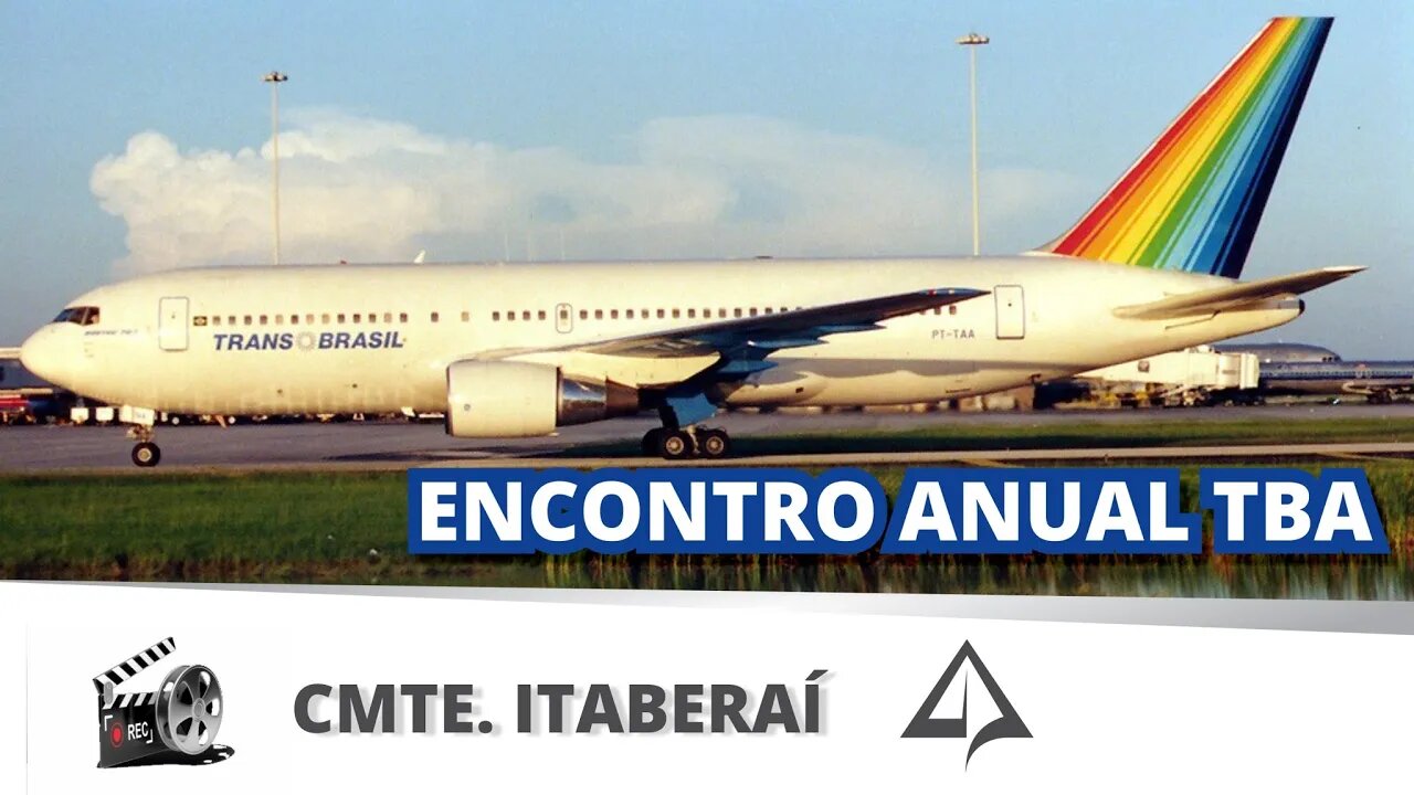 ✈️ TRANSBRASIL: Encontro anual da família TBA [Cmte. ITABERAÍ]