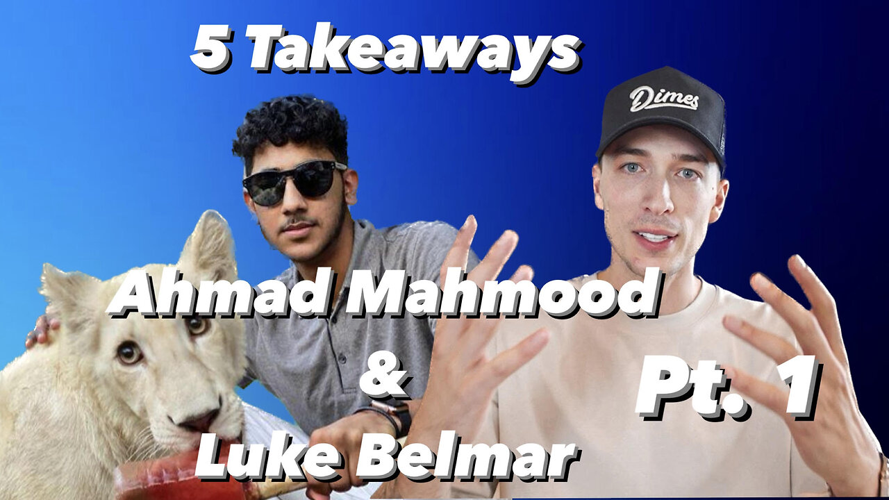 My 5 Takeaways From Interview With Luke Belmar on @AhmadMahmoodShow Pt. 1