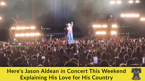Here's Jason Aldean in Concert This Weekend Explaining His Love for His Country