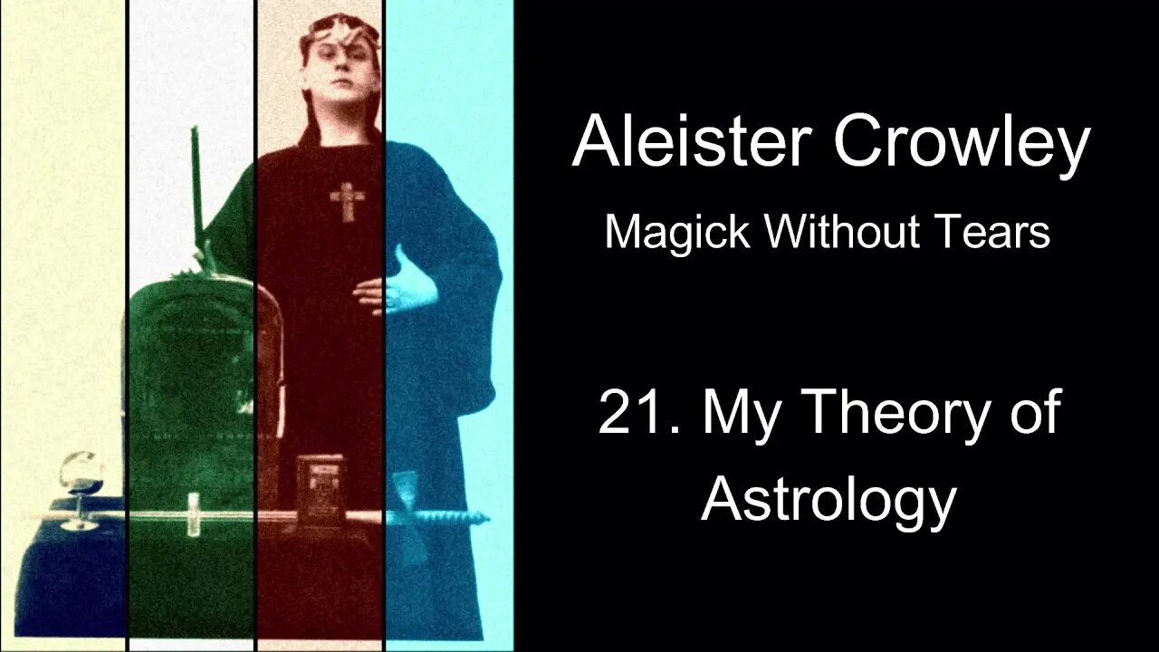 Aleister Crowley, "Magick Without Tears." - Chapter #21 - "My Theory of Astrology."