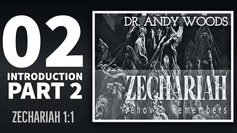 Zechariah Sermon Series 02. Introduction, Pt. 2. Zechariah 1:1. Dr. Andy Woods