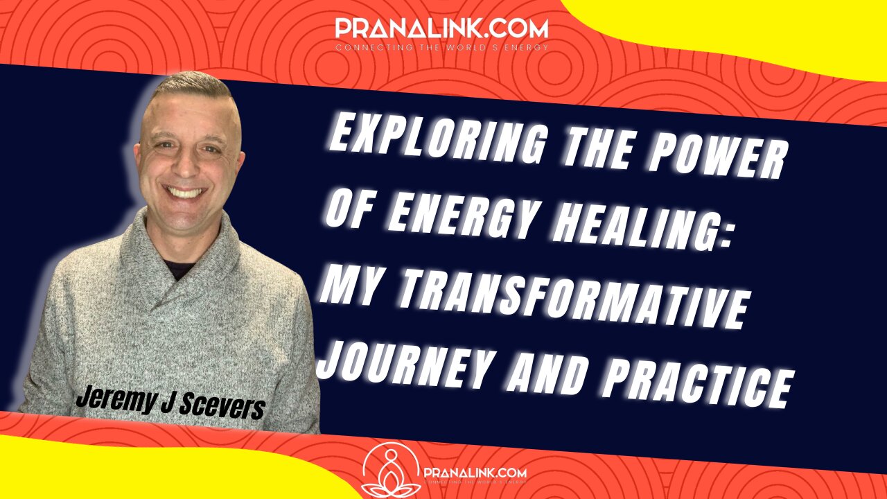 Energy Healing Mastery: Transforming My Life, Revealing Secrets | Jeremy J Scevers | Pranalink