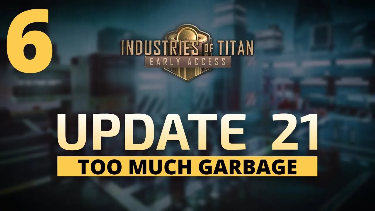 Garbage Employment Issues - Industries Of Titan Update 21 - 6